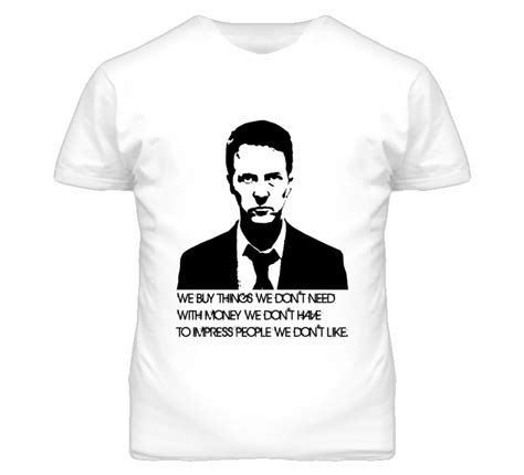 We buy things we don't need with money we don't have to impress people we don't like. We Buy Things We Dont Need Fight Club Edward Norton Movie Quote Graphic T Shirt