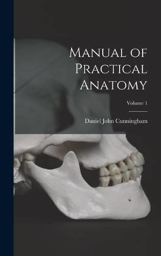 manual of practical anatomy volume 1 daniel john cunningham 9781016339377 — readings books