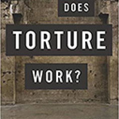 Does Torture Work Criminal Law And Criminal Justice Book Reviews