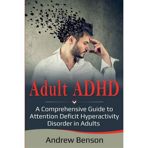 Adult Adhd A Comprehensive Guide To Attention Deficit Hyperactivity