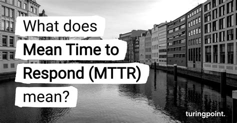 What Does Mean Time To Respond Mttr Mean Turingpoint