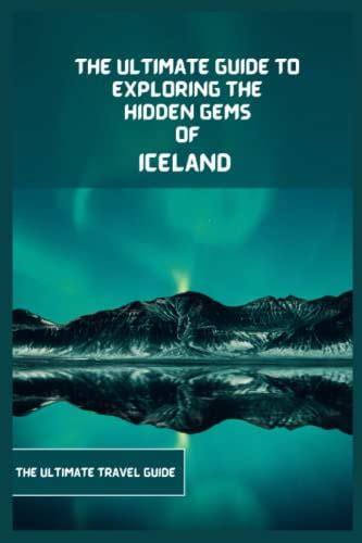 Iceland Travel Guide 2024 The Ultimate Guide To Exploring The Hidden