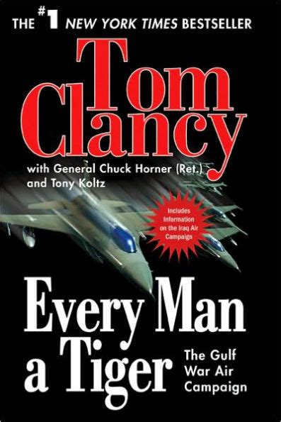 Every Man A Tiger The Gulf War Air Campaign By Tom Clancy Chuck