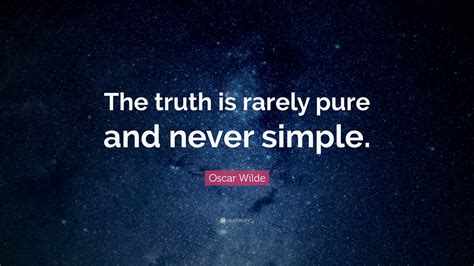 Oscar Wilde Quote The Truth Is Rarely Pure And Never Simple