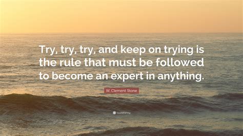 W Clement Stone Quote “try Try Try And Keep On Trying Is The Rule