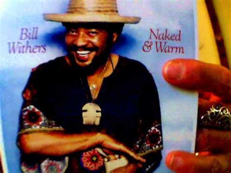 Bill Withers Naked Warm Youtube