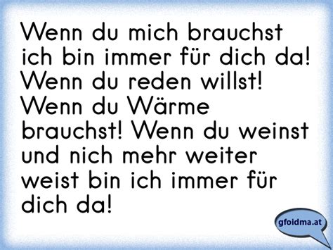 Wenn du mich brauchst ich bin immer für dich da Wenn du reden willst