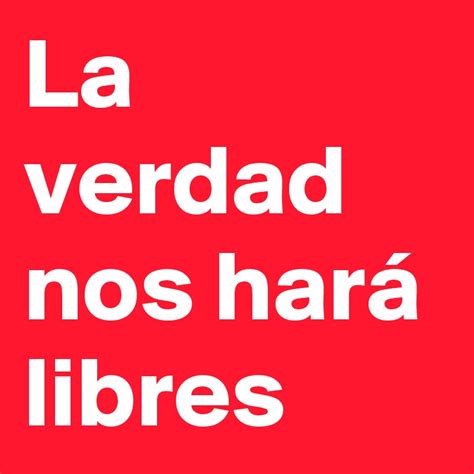 La Verdad Nos Hará Libres Post By Juezaadri On Boldomatic