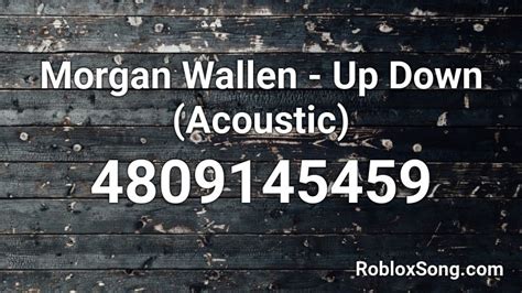 Morgan Wallen Up Down Acoustic Roblox Id Roblox Music Codes