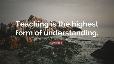 Aristotle Quote Teaching Is The Highest Form Of Understanding