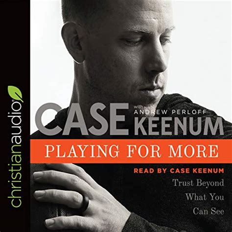 Maybe you would like to learn more about one of these? Amazon.com: Playing for More: Trust Beyond What You Can See (Audible Audio Edition): Case Keenum ...