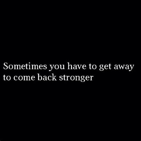 Sometimes Youve To Get Away To Come Back Stronger Inspirational