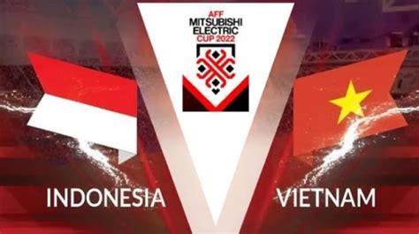 Catat Jadwal Indonesia Vs Vietnam Di Semifinal Piala Aff 2022