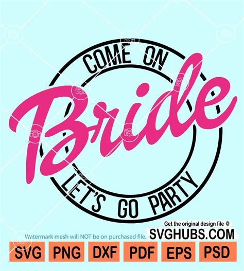 Come On Bride Lets Go Party Svg Bridal Shower Svg Bridesmaid Squad