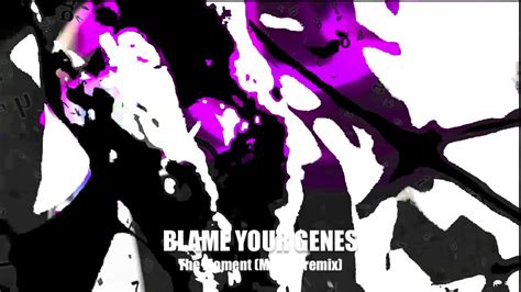 Blame Your Genes The Moment Mentat Remix Traum 238 Youtube