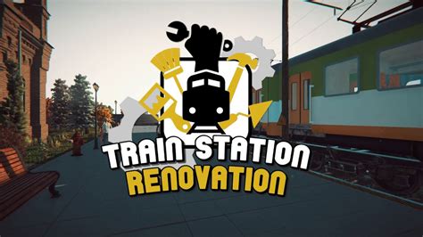 Train Station Renovation Official Trailer Youtube