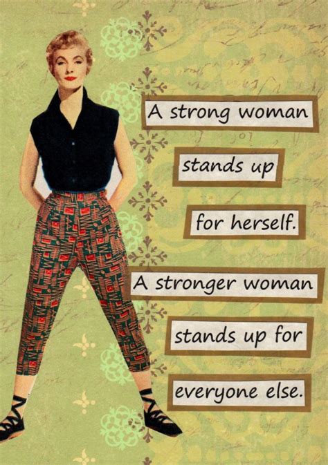 She doesn't rely on other people for her happiness and has the freedom to make her own decisions. On Being a Strong Woman - Joanne Jamis Cain