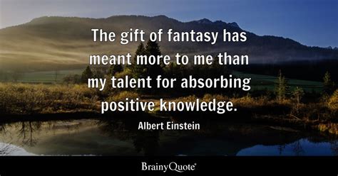 Albert Einstein The T Of Fantasy Has Meant More To Me