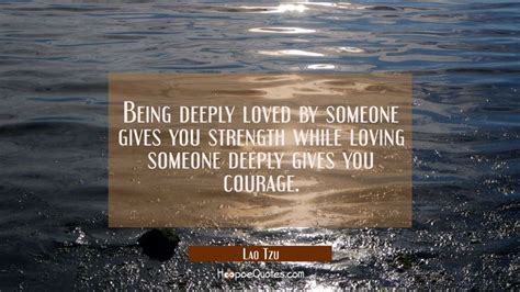 Being deeply loved by someone gives you strength while loving someone ...