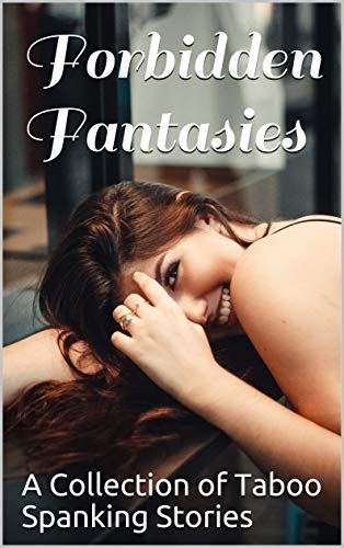 Forbidden Fantasies A Collection Of Taboo Spanking Stories Kindle