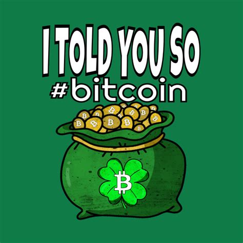 I Told You So Bitcoin Funny Bitcoins T Great For St Patricks Day