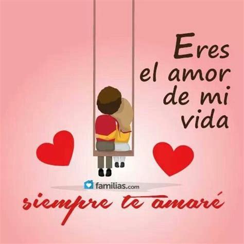 Eres El Amor De Mi Vida Siempre Te Amaré Short Cute Love Quotes