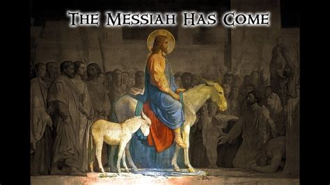 The Messiah Has Come Mark 111 11 Youtube