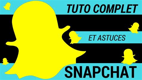 SNAPCHAT TUTO COMPLET ET MISE A JOUR YouTube