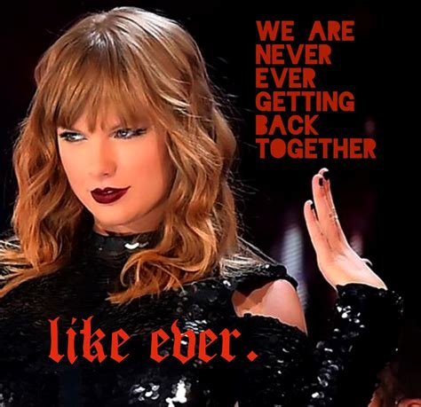 We Are Never Ever Getting Back Together Lyrics Taylor Swift Together Lyrics Taylor Swift Song