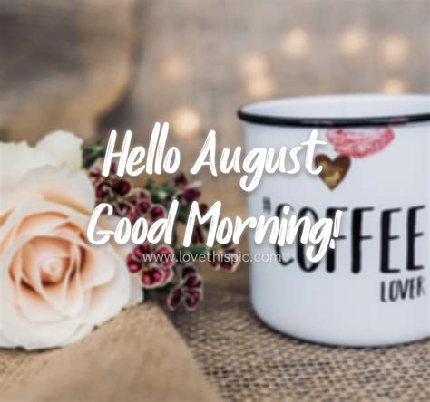 Coffee Lover Hello August Good Morning Pictures Photos And Images