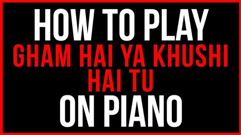 How To Play Gham Hai Ya Khushi Hai Tu On Piano Ustad Nusrat Fateh