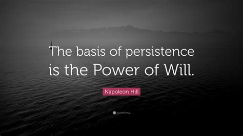 Enjoy the best napoleon bonaparte quotes at brainyquote. Napoleon Hill Quote: "The basis of persistence is the ...