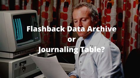 Use Flashback Data Archive Instead Of Journaling Tables Insum