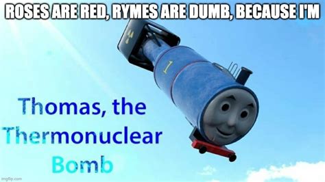 Thomas The Thermonuclear Bomb Imgflip
