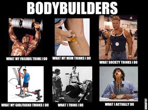 Bodybuilders What My Friends Think I Do What My Mom Thinks I Do Muscle