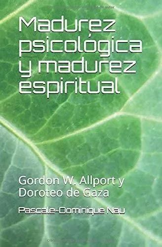 Madurez Psicologica Y Madurez Espiritual Gordon W De Nau Pascale