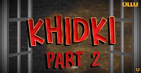 Khidki Part 2 Web Series All Episodes Available Online On Ullu Cast Release Date Newznew
