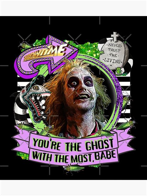 Beetle Juice Youre The Ghost With The Most Babe Showtime Poster For Sale By Nlsdoodles