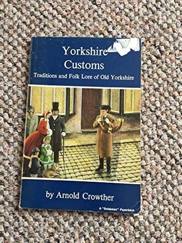 Yorkshire Customs Traditions And Folklore Of Old Yorkshire A