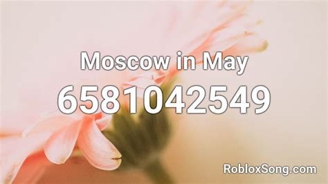 Moscow In May Roblox Id Roblox Music Codes