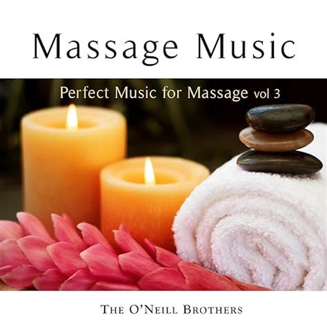 Massage Music Perfect Music For Massage Vol 3 By The Oneill Brothers On Amazon Music