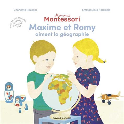 Mes Amis Montessori Tome 02 Maxime Et Romy Aiment La Geographie