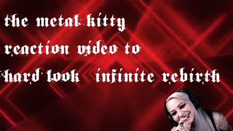 the metal kitty reaction video for hard look infinite rebirth youtube