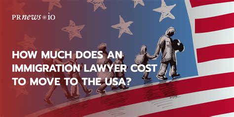 How Much Does An Immigration Lawyer Cost To Move To The Usa