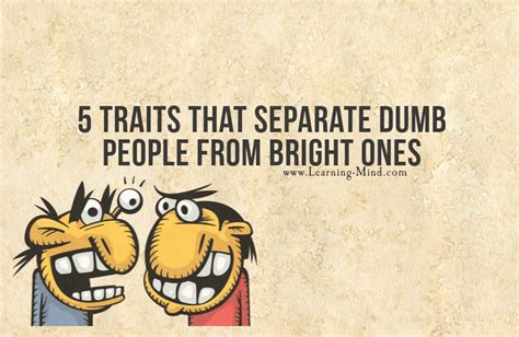5 Traits That Separate Dumb People From Bright Ones Learning Mind