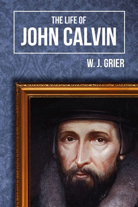 The Life Of John Calvin By Wj Grier Banner Of Truth Usa