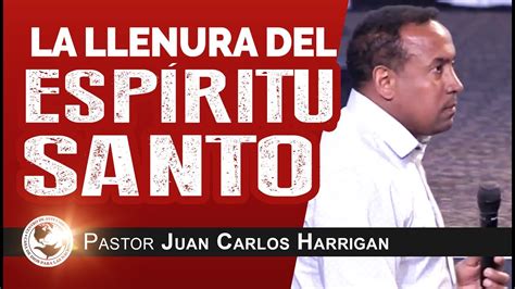 La Llenura Del Espíritu Santo Pastor Juan Carlos Harrigan Youtube