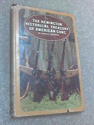 The Remington Historical Treasury Of American Guns Peterson Harold