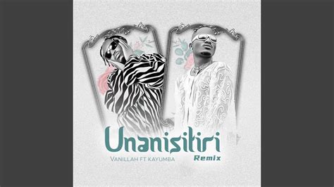 Unanisitiri Remix Feat Kayumba YouTube Music