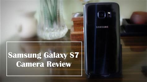 Samsung Galaxy S7 Camera Review With Sample Photos And Videos Guiding